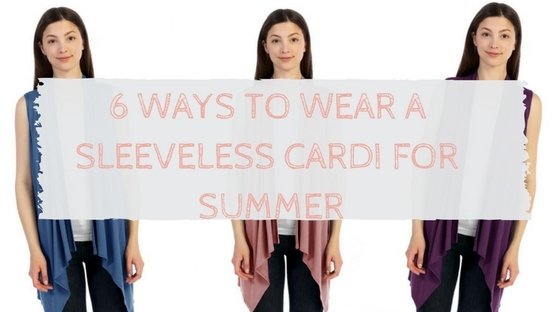 6 Ways To Wear A Sleeveless Cardi For Summer